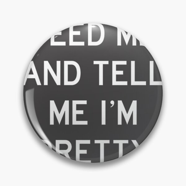 Item preview, Feed Me Tell Me Im Pretty Funny Quote | Limited Edition designed and sold by Mprod.