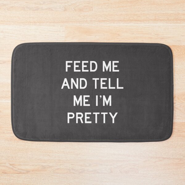Item preview, Feed Me Tell Me Im Pretty Funny Quote | Limited Edition designed and sold by Mprod.