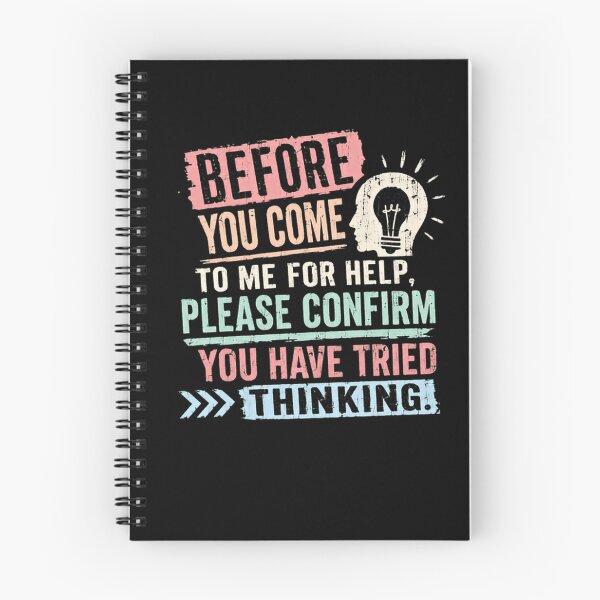 Item preview, Before You Come To Me For Help, Please Confirm You Have Tried Thinking! Sarcastic Problem Solver Humor designed and sold by HumansStuck12.