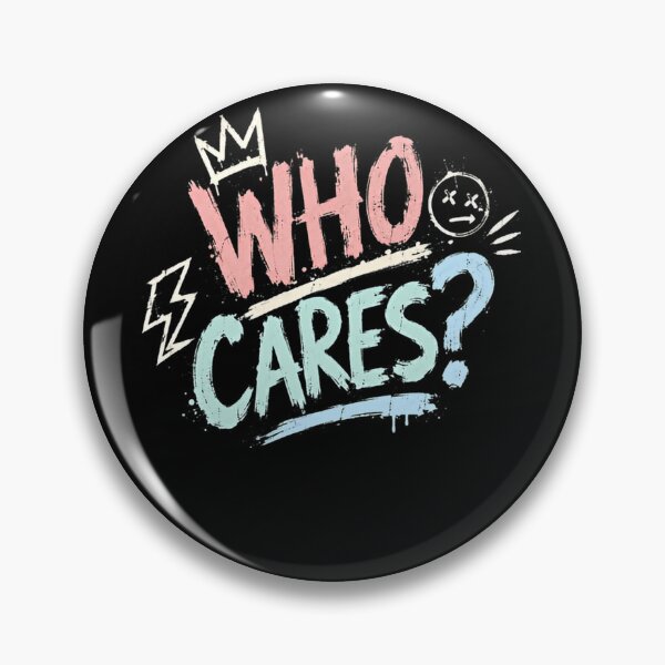 Item preview, Who Cares Sarcastic Indifference Rebellious Attitude Saying designed and sold by HumansStuck12.