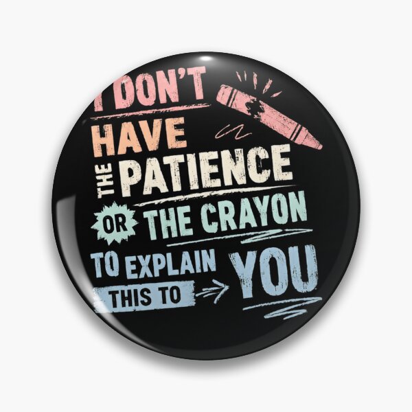 Item preview, I Don't Have The Patience Or The Crayon To Explain This To You Sarcasm Humor Frustration designed and sold by HumansStuck12.