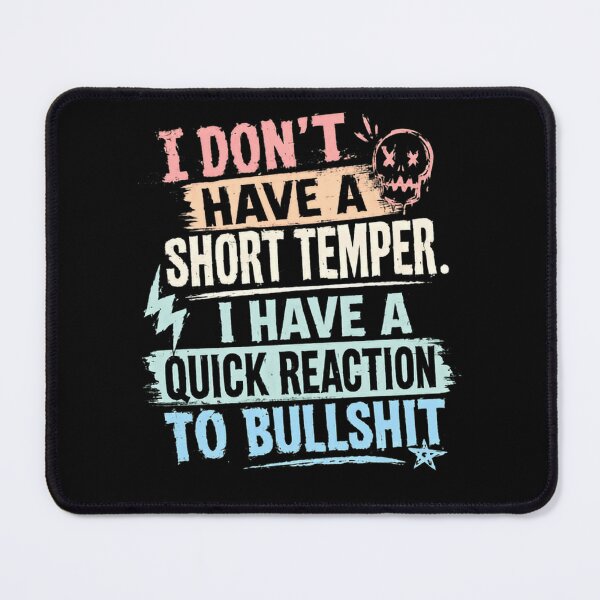 Item preview, I Don't Have A Short Temper. I Have A Quick Reaction To Bullshit Sarcastic Humor Attitude designed and sold by HumansStuck12.