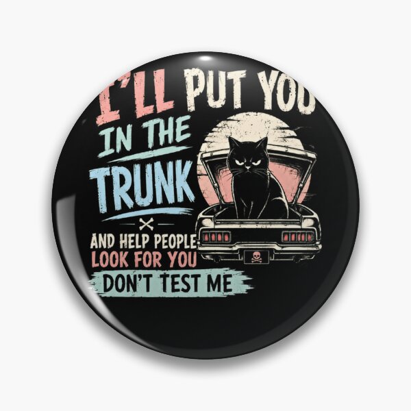 Item preview, I'll Put You In The Trunk And Help People Look For You Don't Test Me Sarcastic Cat Humor Lover designed and sold by HumansStuck12.
