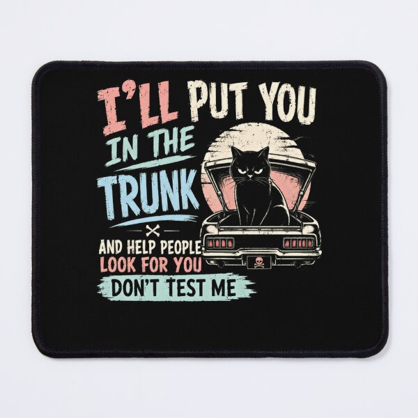 Item preview, I'll Put You In The Trunk And Help People Look For You Don't Test Me Sarcastic Cat Humor Lover designed and sold by HumansStuck12.