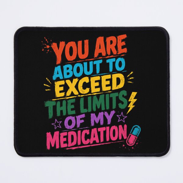 Item preview, You Are About To Exceed The Limits Of My Medication Funny Sarcastic Adult Humor designed and sold by HumansStuck12.