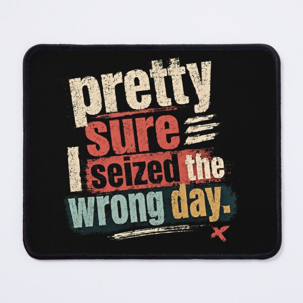 Item preview, Pretty Sure I Seized The Wrong Day Funny Sarcastic Humor Quote designed and sold by SkeletonsDanger.