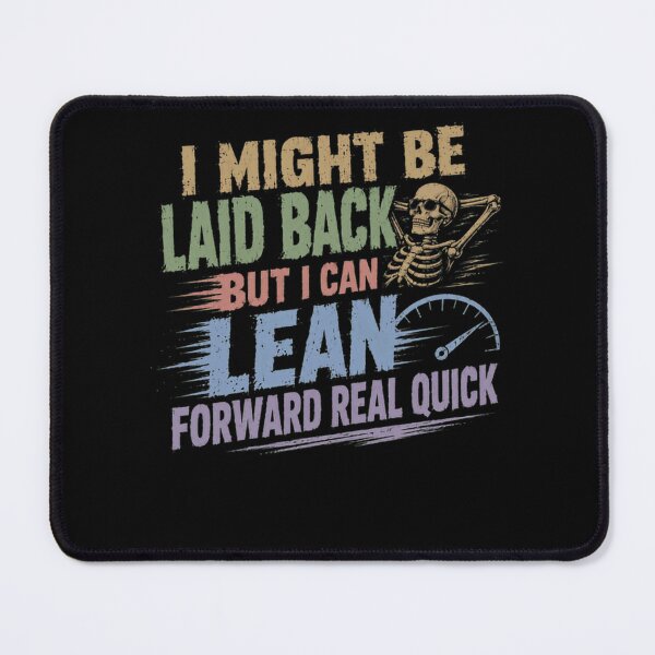 Item preview, I Might Be Laid Back But I Can Lean Forward Real Quick Personality Humor Attitude designed and sold by HumansStuck12.
