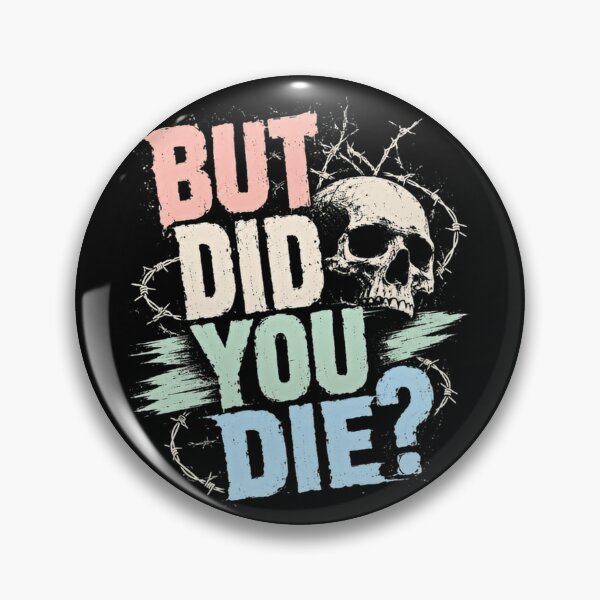 Item preview, But Did You Die? Sarcastic Humor Edgy Quote Meme designed and sold by HumansStuck12.