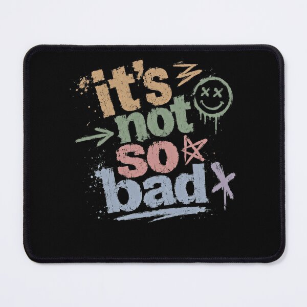 Item preview, It's Not So Bad Optimist Positive Quote Encouragement Saying designed and sold by HumansStuck12.