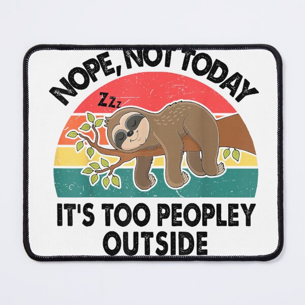 Item preview, Sloth Nope Not Today Its Too Peopley Outside Funny Introvert T-Shirt designed and sold by KTY-NUSS.
