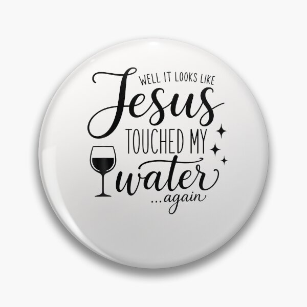 Item preview, Well It Looks Like Jesus Touched My Water ...again designed and sold by Krwasatoune.