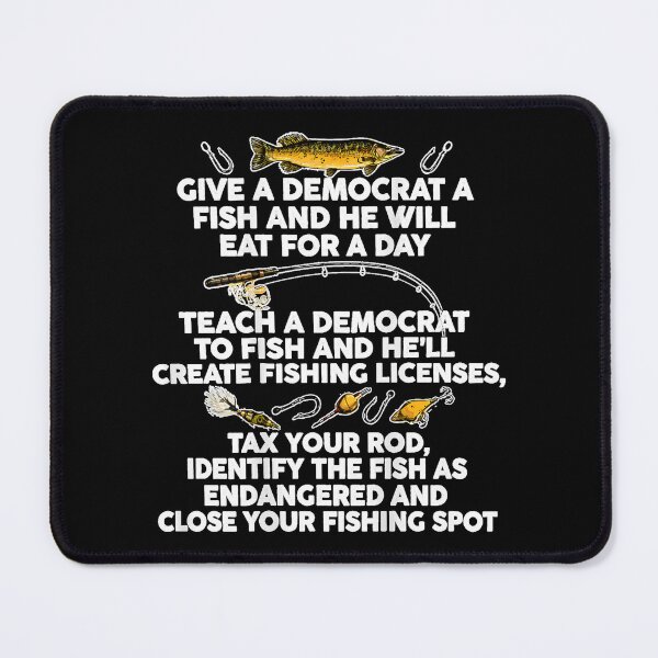 Item preview, Give A Democrat A Fish and He Will Eat for A Day Teach designed and sold by Capisedo.