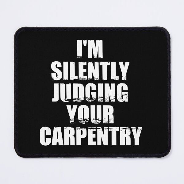 Item preview, I'm Silently Judging Your Carpentry - Carpenter Quote Joke designed and sold by yushelaviora.