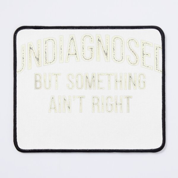 Item preview, Undiagnosed But Something Ain't Right Funny Saying T-Shirt designed and sold by KTY-NUSS.