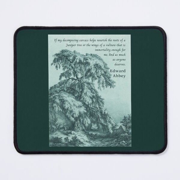 Item preview, Edward Abbey quote: If my decomposing carcass helps nourish the roots of a Juniper tree or the wings of a vulture-that is immortality enough for me.  designed and sold by artbleed.