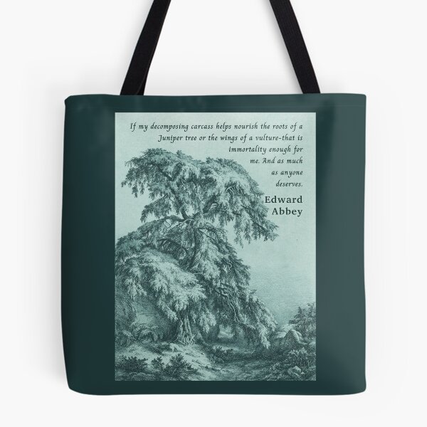 Item preview, Edward Abbey quote: If my decomposing carcass helps nourish the roots of a Juniper tree or the wings of a vulture-that is immortality enough for me.  designed and sold by artbleed.