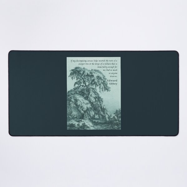 Item preview, Edward Abbey quote: If my decomposing carcass helps nourish the roots of a Juniper tree or the wings of a vulture-that is immortality enough for me. designed and sold by artbleed.