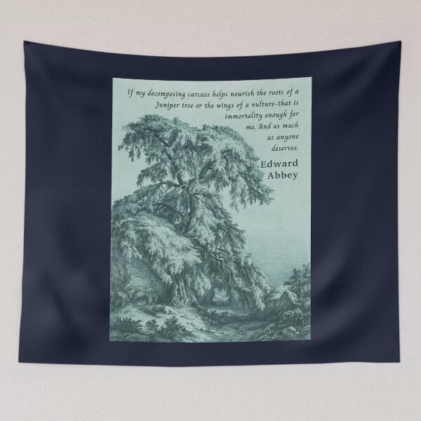 Item preview, Edward Abbey quote: If my decomposing carcass helps nourish the roots of a Juniper tree or the wings of a vulture-that is immortality enough for me.  designed and sold by artbleed.