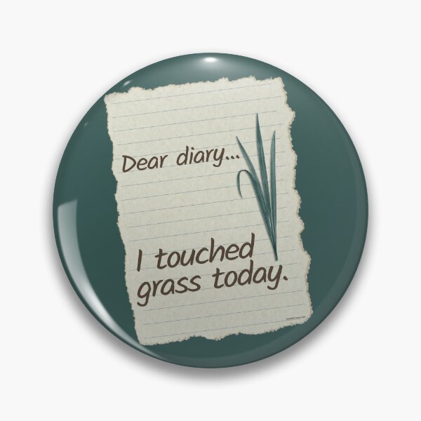 Item preview, Dear Diary I Touched Grass Today | Funny Meme designed and sold by Made by Tamar.