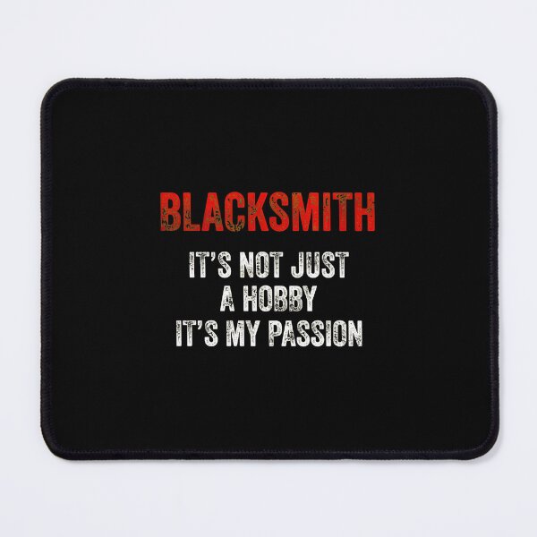 Item preview, Blacksmith It's Not Just A Hobby It's My Passion designed and sold by falsoyazeis.