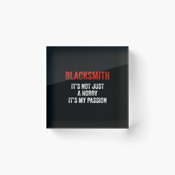 Item preview, Blacksmith It's Not Just A Hobby It's My Passion designed and sold by falsoyazeis.