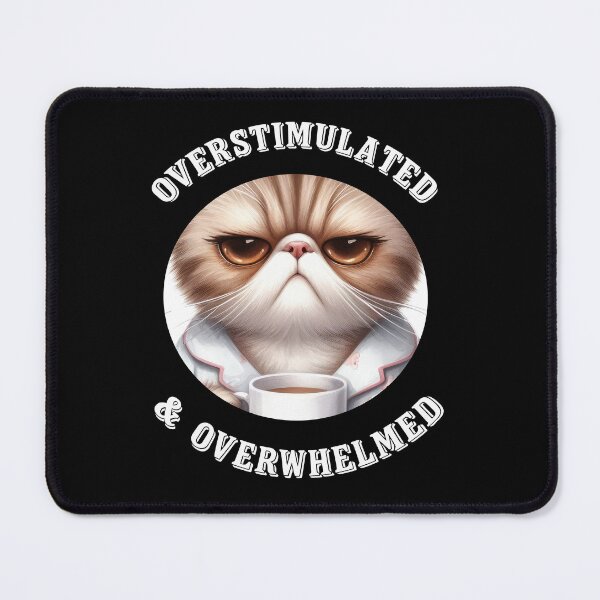 Item preview, Overstimulated And Overwhelmed Funny Cat Lover Gift designed and sold by Say It With Ink.