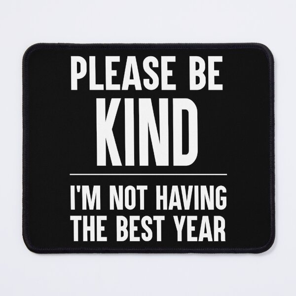 Item preview, Please Be Kind I'm Not Having The Best Year Funny Gift designed and sold by Say It With Ink.