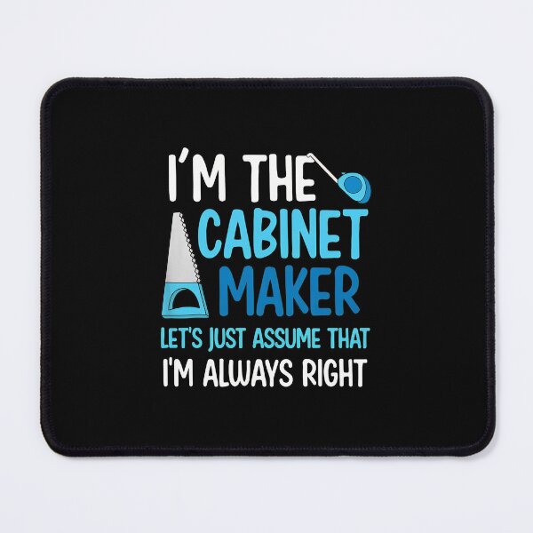 Item preview, Cabinet Maker I'm Always Right Funny Woodworker Gift designed and sold by falsoyazeis.