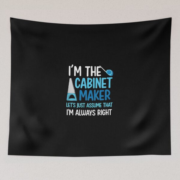 Item preview, Cabinet Maker I'm Always Right Funny Woodworker Gift designed and sold by falsoyazeis.