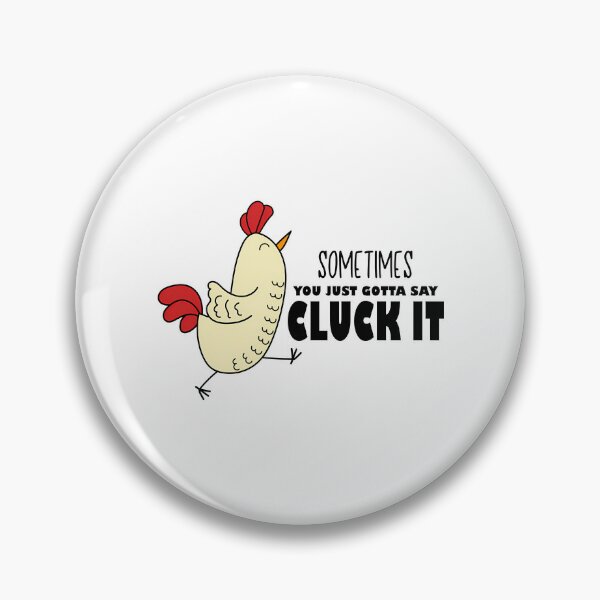 Item preview, Sometimes You Just Gotta Say Cluck It Chicken designed and sold by Sageandzz.