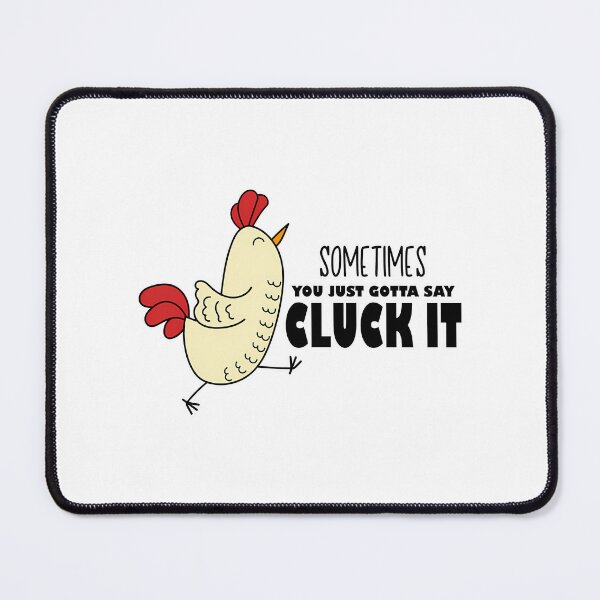 Item preview, Sometimes You Just Gotta Say Cluck It Chicken designed and sold by Sageandzz.