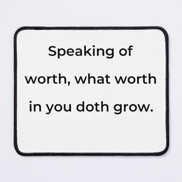 Item preview, “Speaking of worth, what worth in you doth grow.” - print black designed and sold by ariksworld.