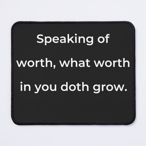 Item preview, “Speaking of worth, what worth in you doth grow.” - print white designed and sold by ariksworld.