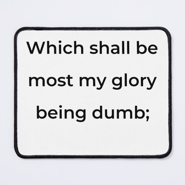 Item preview, “Which shall be most my glory being dumb;” - print black designed and sold by ariksworld.