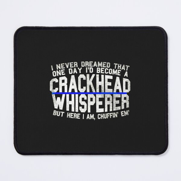Item preview, Crackhead Whisperer But Here I Am Chuffin Em designed and sold by alaiuggrobe.