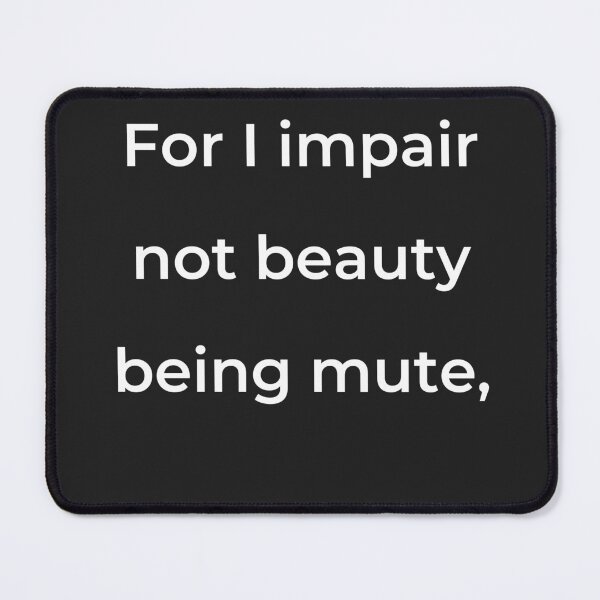 Item preview, “For I impair not beauty being mute,” - print white designed and sold by ariksworld.