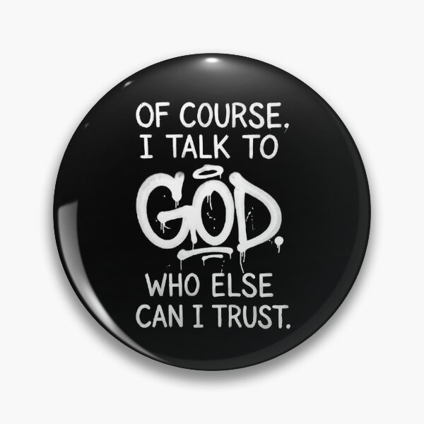 Item preview, Of Course I TALK To God who Else can I trust  designed and sold by Parallel Label .
