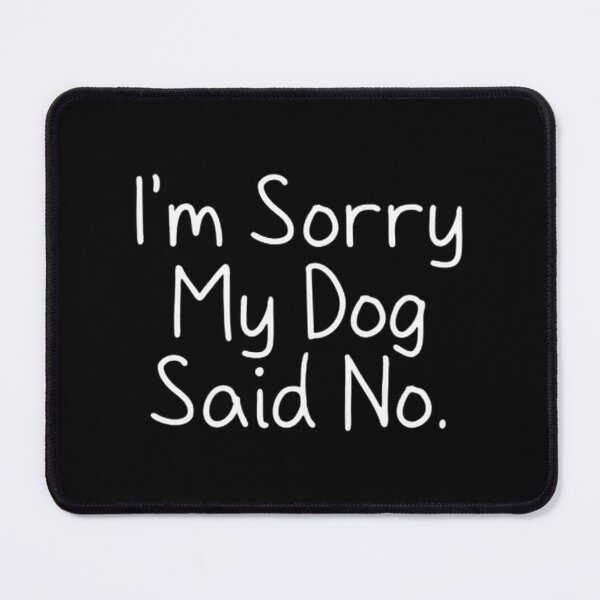 Item preview, Sorry My Dog Said No Funny Pet Lover Quote Cute Canine Excuse Introvert Humor Gift Idea For Dog Mom And Dad | ⭐⭐⭐⭐⭐ designed and sold by angeldustartist.