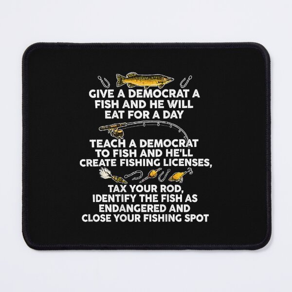 Item preview, Give A Democrat A Fish and He Will Eat for A Day Teach designed and sold by nryum.