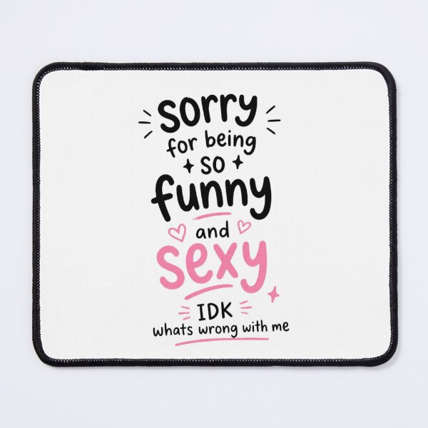 Item preview, Sorry for Being So Funny and Sexy IDK Whats Wrong with Me 2 designed and sold by Positive&FunnyThings.
