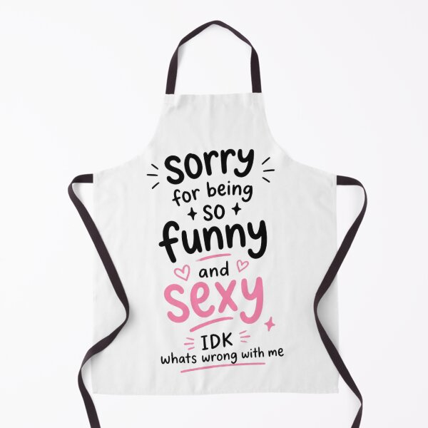 Item preview, Sorry for Being So Funny and Sexy IDK Whats Wrong with Me 2 designed and sold by Positive&FunnyThings.