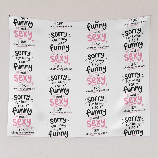 Item preview, Sorry for Being So Funny and Sexy IDK Whats Wrong with Me 2 designed and sold by Positive&FunnyThings.