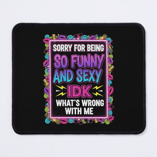 Item preview, Sorry for Being So Funny and Sexy IDK Whats Wrong with Me 6 designed and sold by Positive&FunnyThings.
