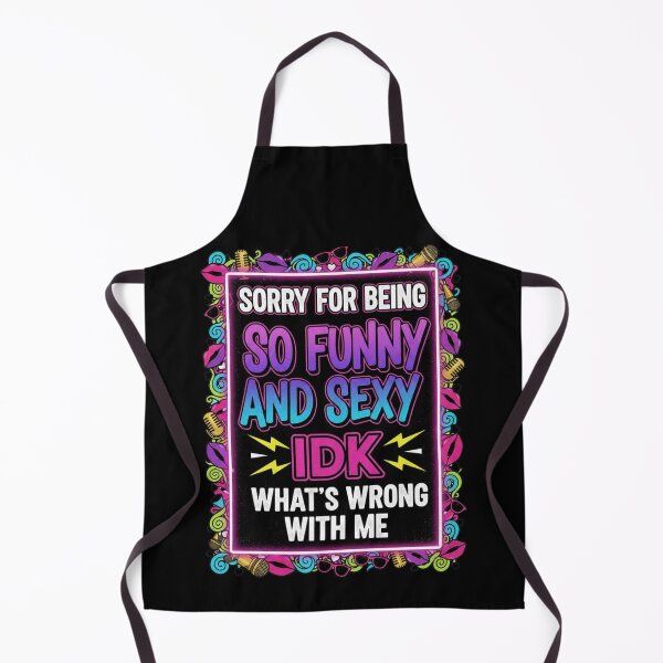 Item preview, Sorry for Being So Funny and Sexy IDK Whats Wrong with Me 6 designed and sold by Positive&FunnyThings.