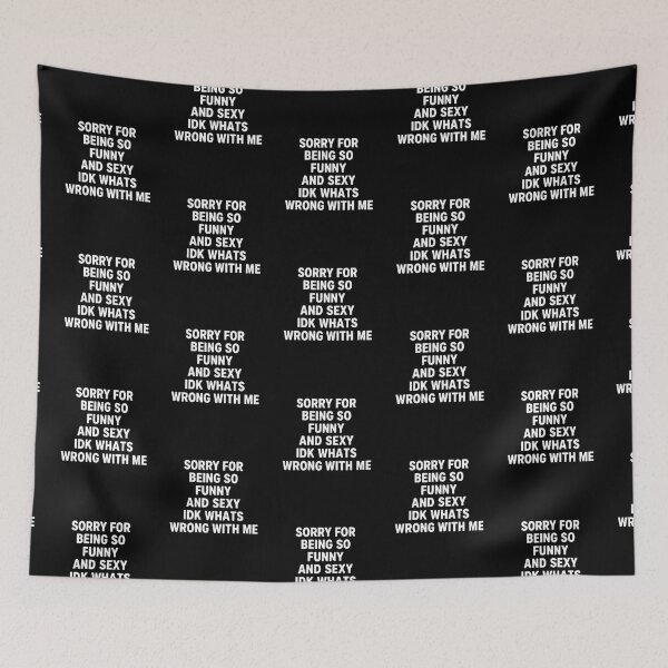 Item preview, Sorry for Being So Funny and Sexy IDK Whats Wrong with Me 7 designed and sold by Positive&FunnyThings.