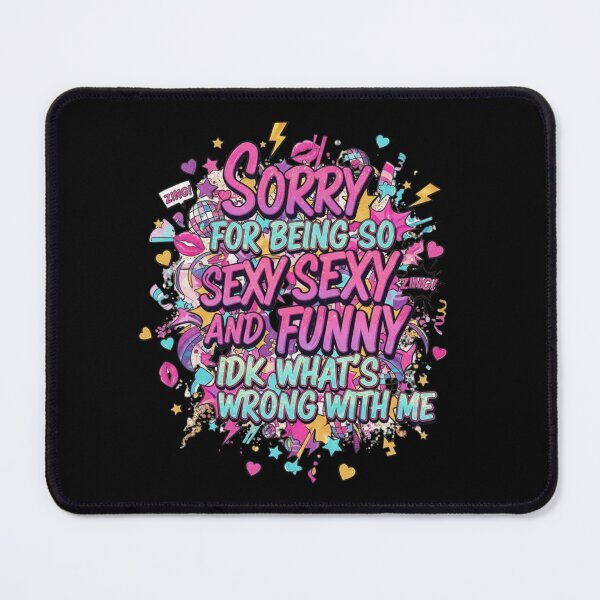 Item preview, Sorry for Being So Funny and Sexy IDK Whats Wrong with Me 8 designed and sold by Positive&FunnyThings.
