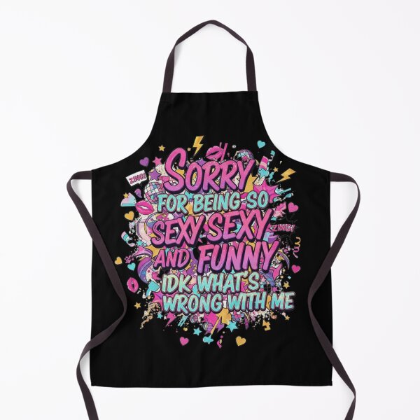 Item preview, Sorry for Being So Funny and Sexy IDK Whats Wrong with Me 8 designed and sold by Positive&FunnyThings.