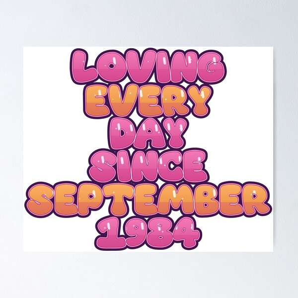 Item preview, LOVING EVERY DAY SINCE SEPTEMBER 1984 designed and sold by TheIconSmith.
