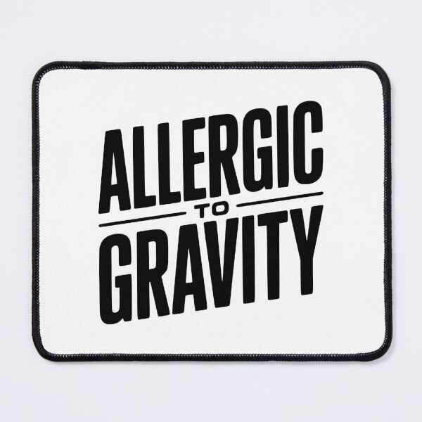 Item preview, Allergic To Gravity designed and sold by Frank Ring.