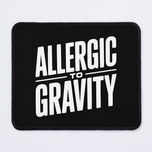Item preview, Allergic To Gravity designed and sold by Frank Ring.
